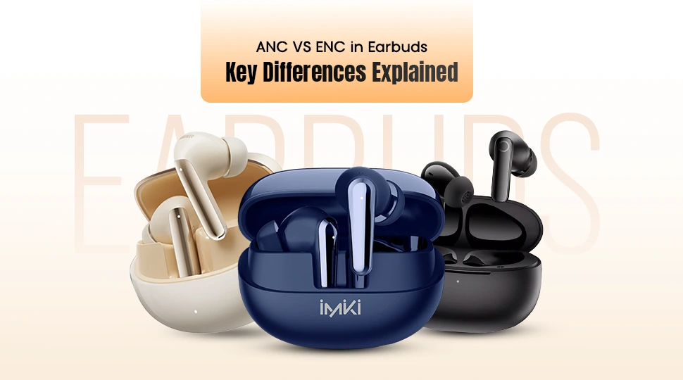 ANC VS ENC in Earbuds Key Differences Explained