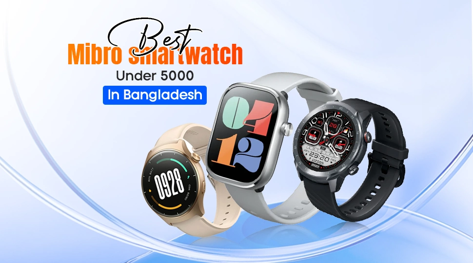 Best Mibro smartwatch under 5000 in Bangladesh