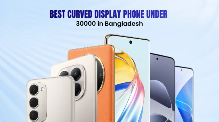 10 Best Curved Display Phone Under 30000 in Bangladesh