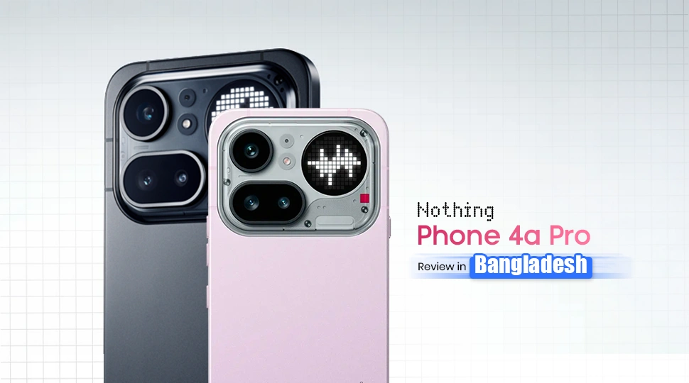 Nothing Phone 4a Pro review in Bangladesh