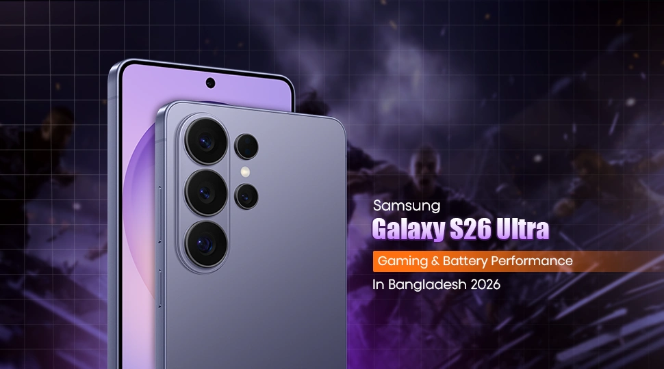 Samsung Galaxy S26 Ultra Gaming & Battery Performance in Bangladesh 2026