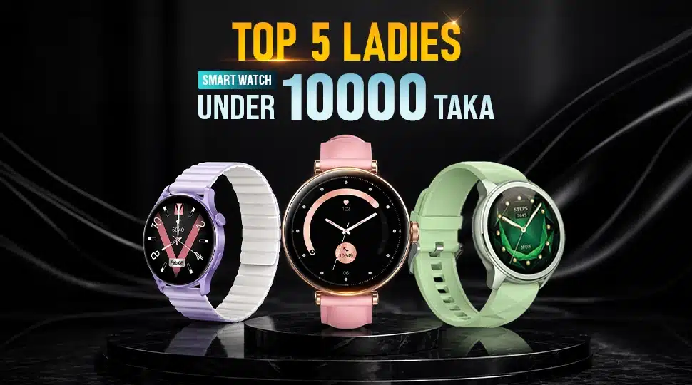 Top 5 ladies smart watch under 10000 taka