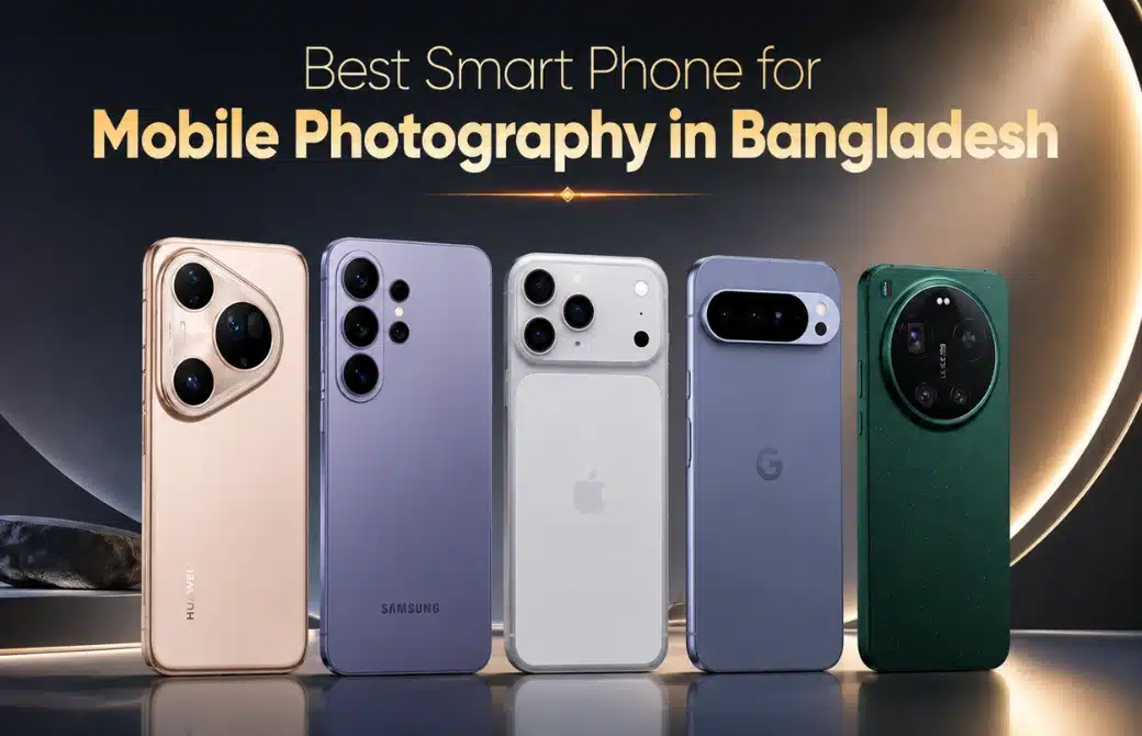 Top 7 Best Phone for Mobile Photography in Bangladesh (2026)